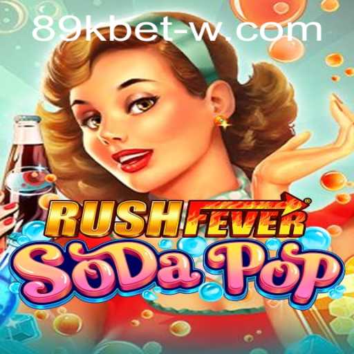 RushFeverSodaPop: An Exciting New Game Experience with 89kbet