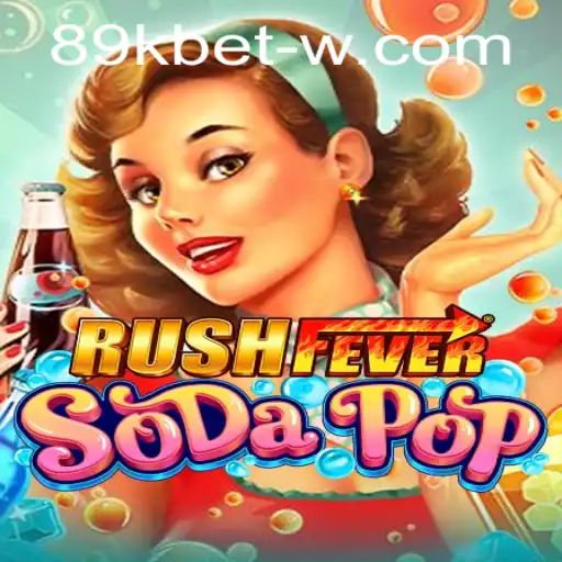 RushFeverSodaPop: An Exciting New Game Experience with 89kbet